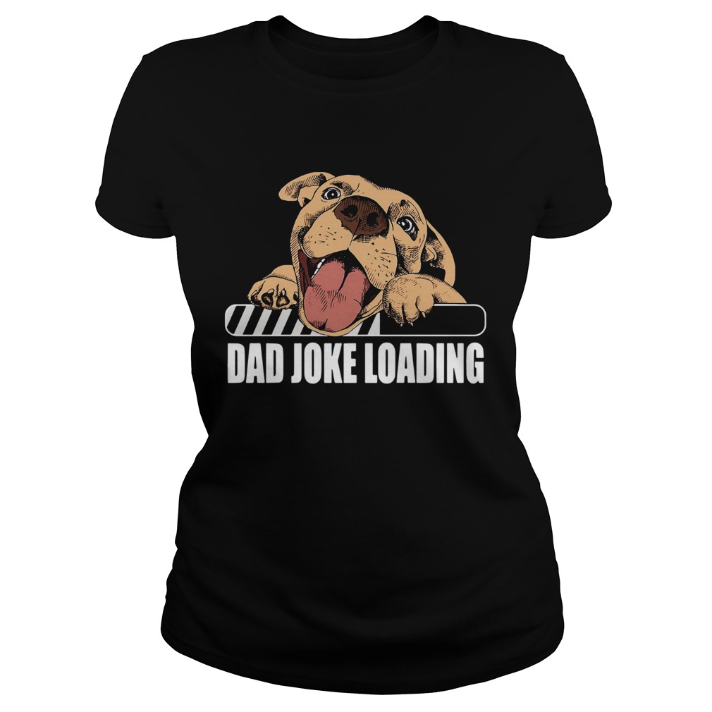 Pit Bulls Dad Joke Loading Classic Ladies