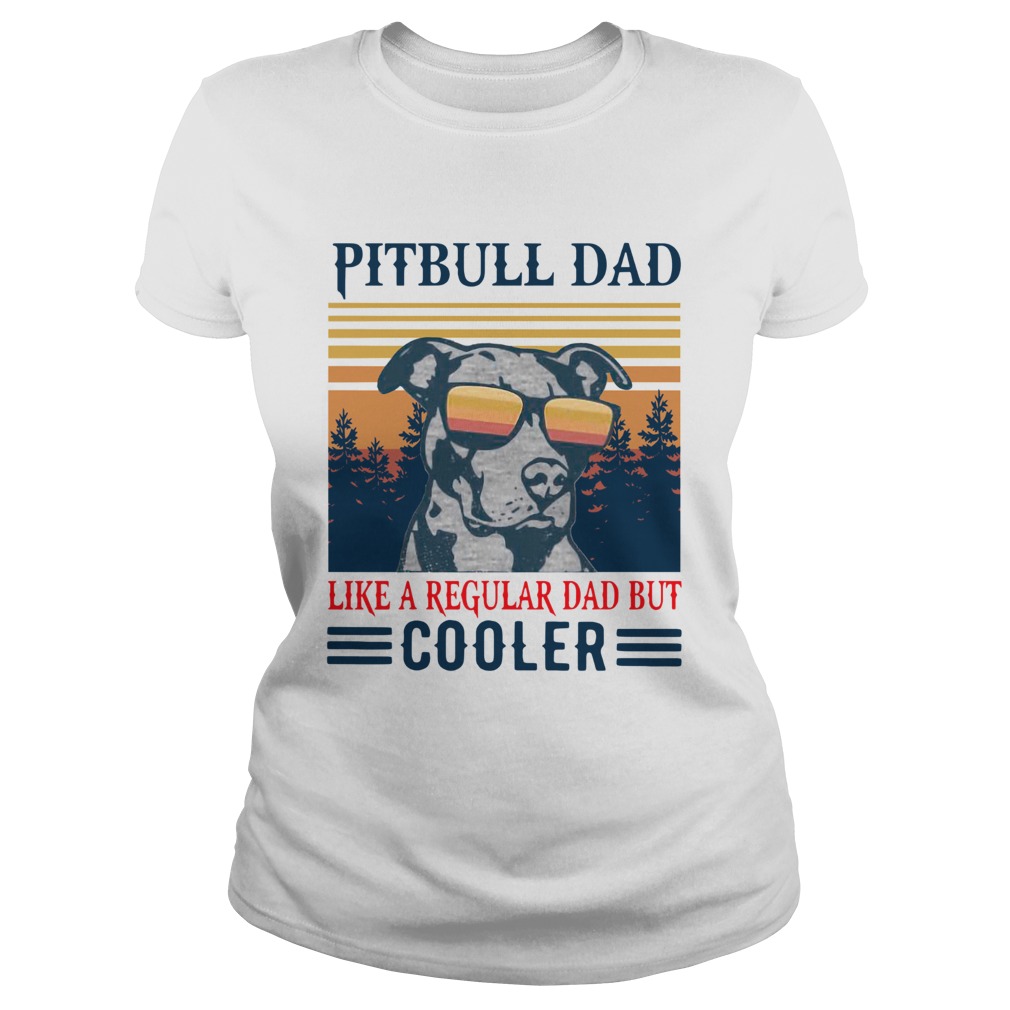 Pitbull Dad Like A Regular Dad But Cooler Vintage  Classic Ladies