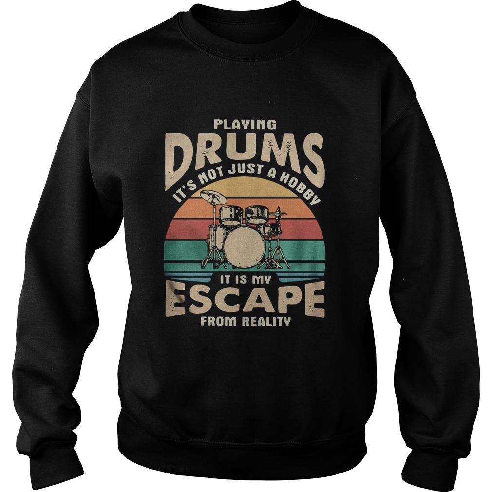 Playing drums its not just a hobby it is my escape from reality vintage retro  Sweatshirt