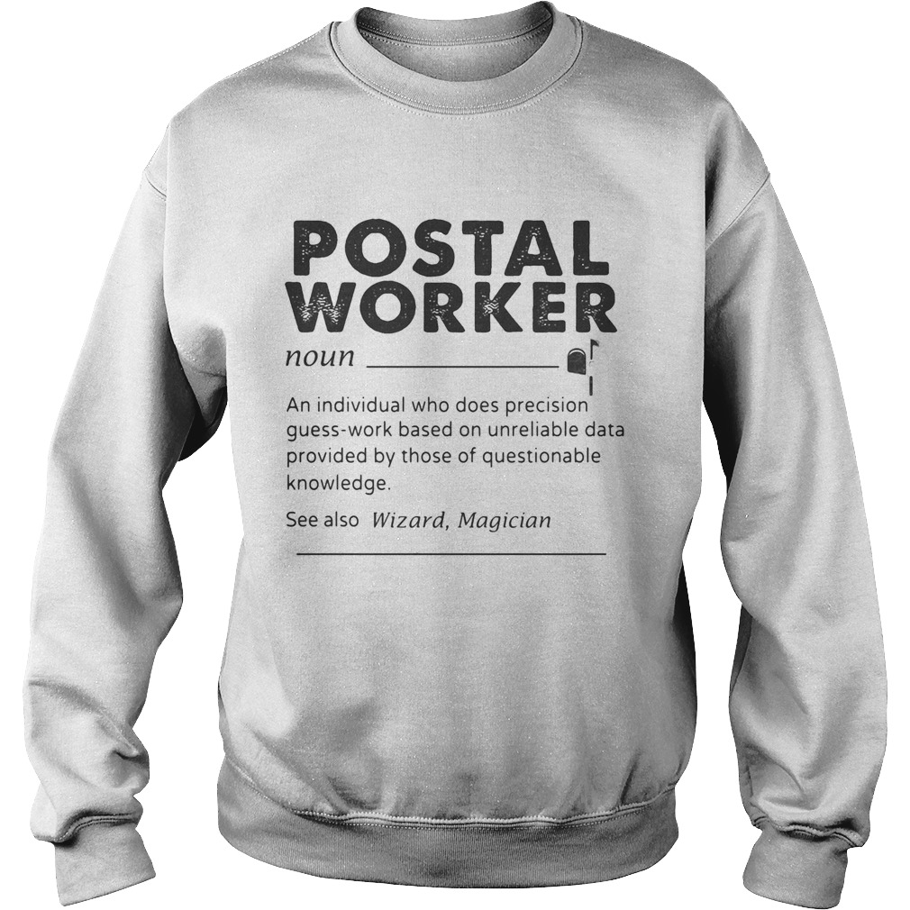 Postal Worker An Individual Who Does Precision GuessWork Based On Unreliable Data Sweatshirt