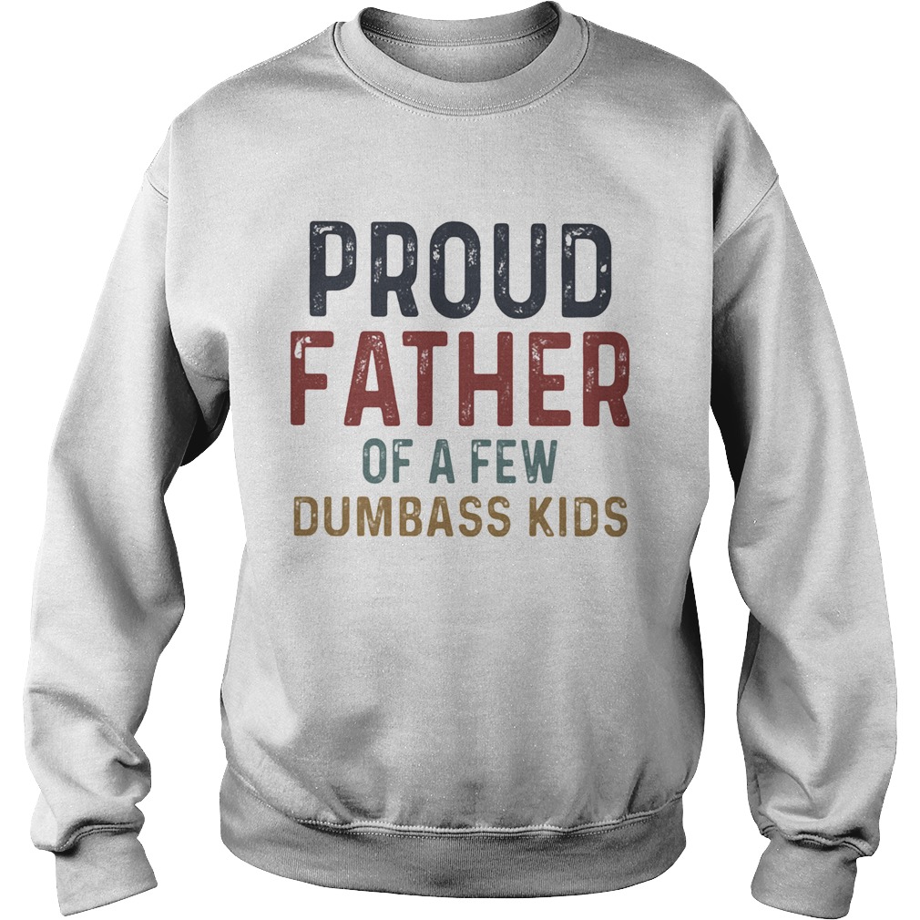 Proud father of a few dumbass kids 2020  Sweatshirt
