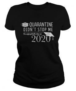 Quarantine didnt stop me Class of 2020 Pandemic Humor  Classic Ladies
