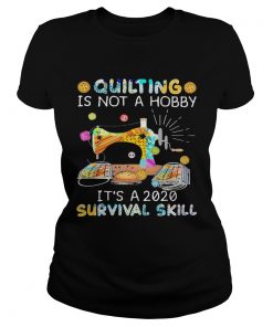 Quilting Is Not A Hobby Its A 2020 Survival Skill  Classic Ladies