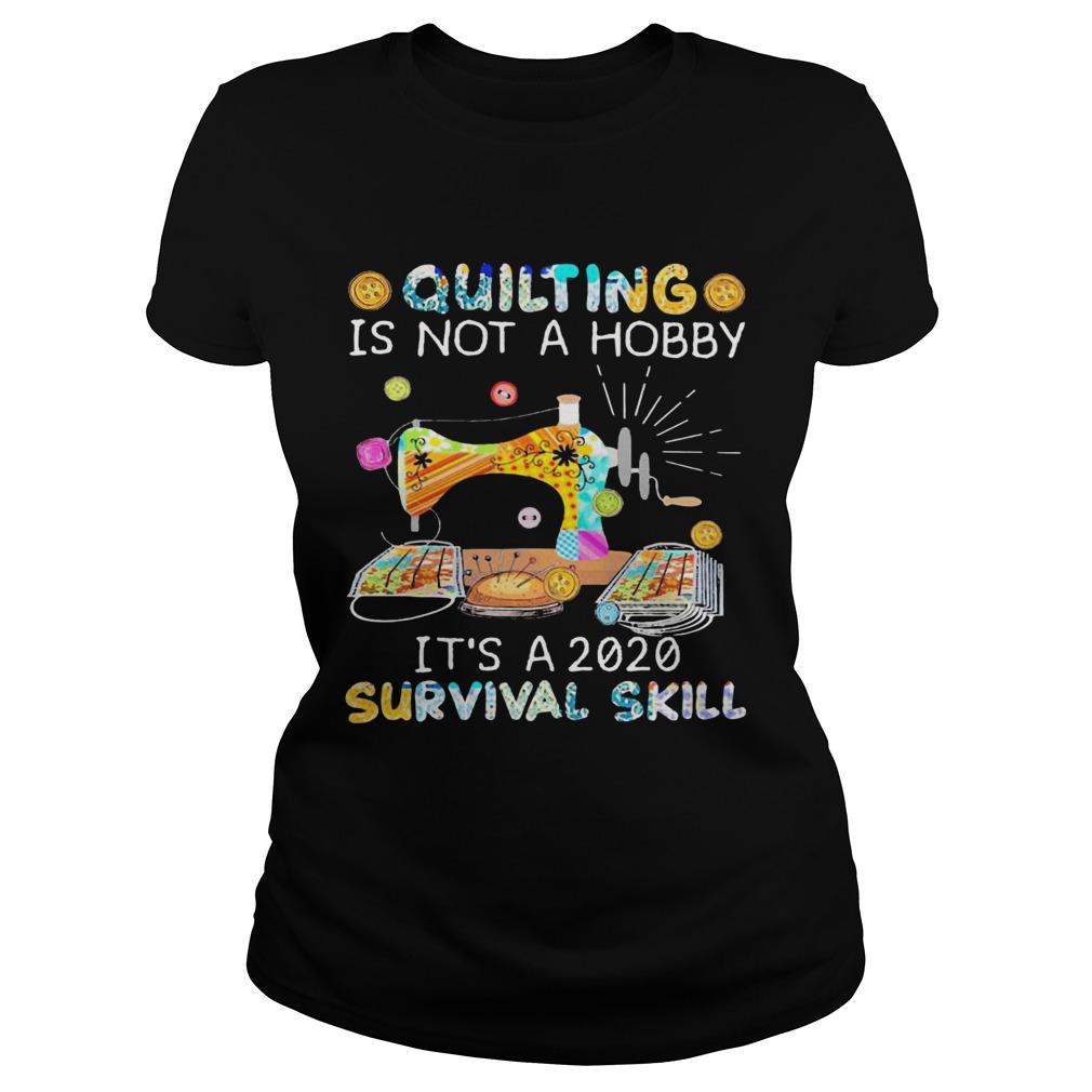 Quilting Is Not A Hobby Its A 2020 Survival Skill  Classic Ladies