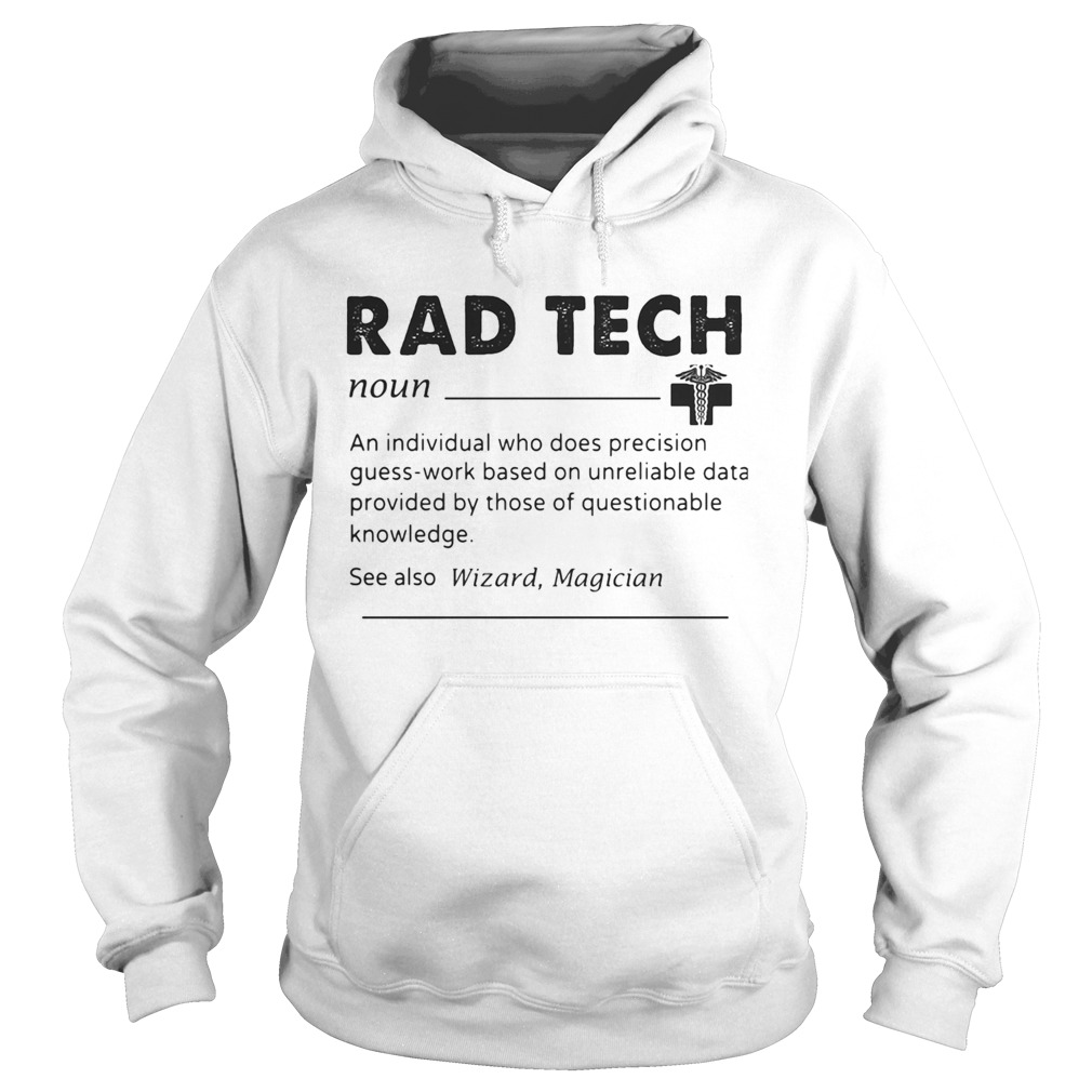 Rad tech noun an individual who does precision guess work based on unreliable data provided by thos Hoodie