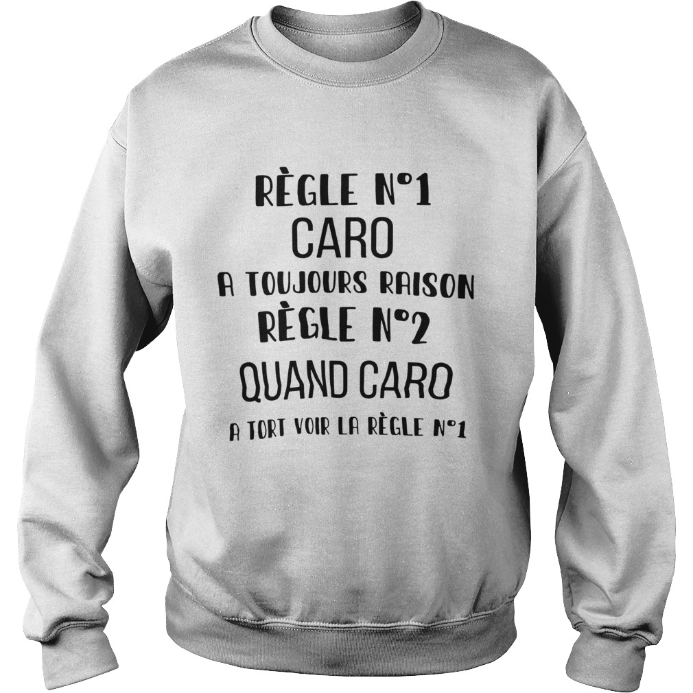 Regle No1 Caro A Toujours Raison Regle No2 Quand Caro A Tort Voir La Regle No1  Sweatshirt