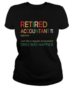 Retired accountant just like a regular accountant only way happier  Classic Ladies