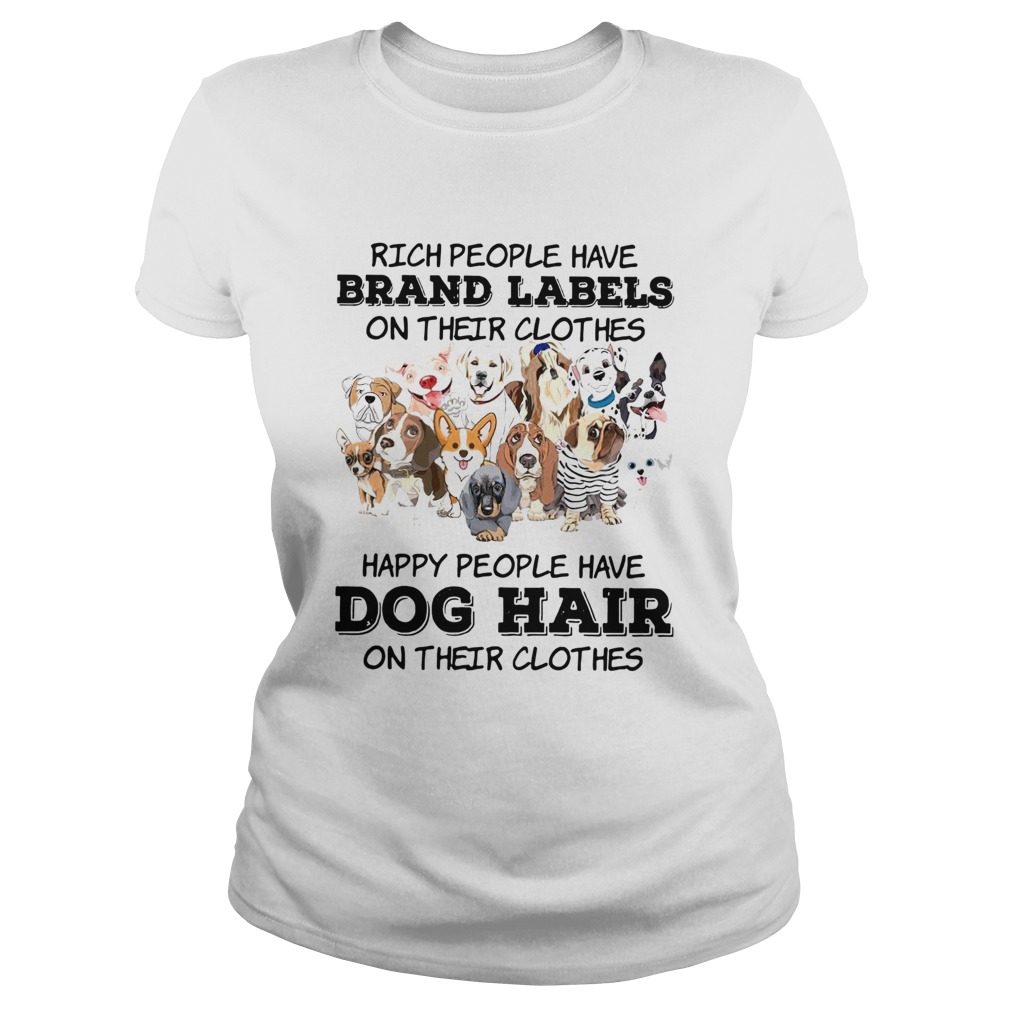 Rich People Have Brand Labels On Their Clothes Happy People Have Dog Hair  Classic Ladies