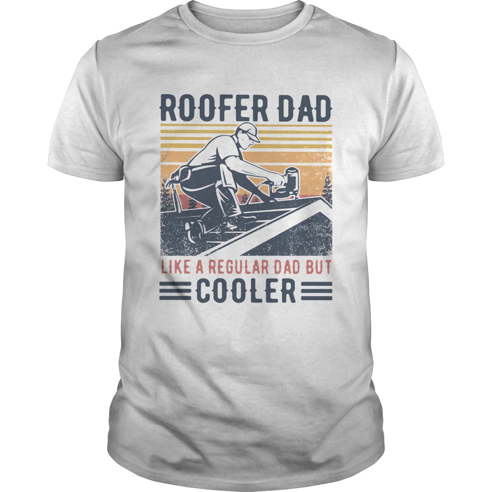 Roofer Dad Like A Regular Dad But Cooler Vintage shirt