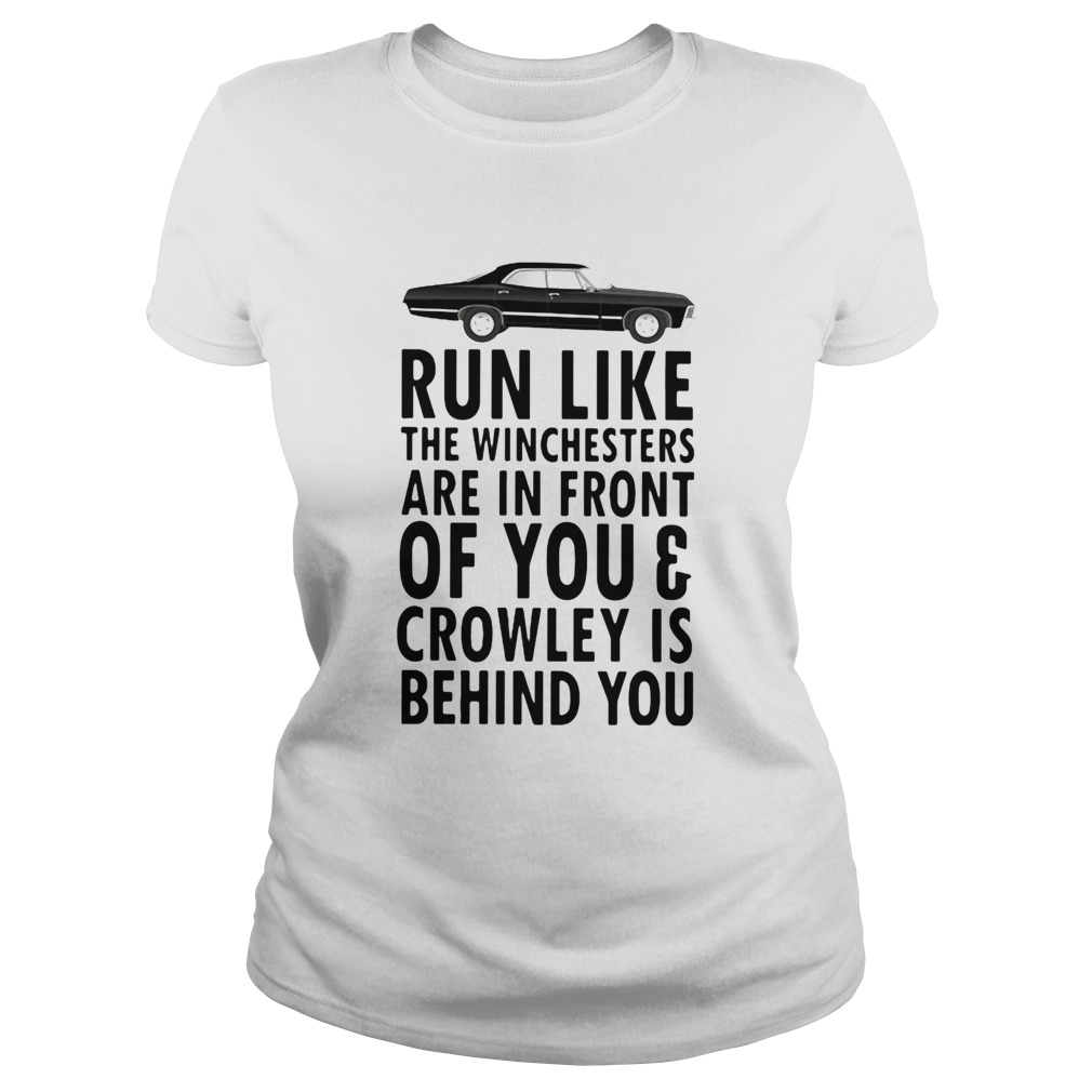 Run Like The Winchesters Are In Front Of You And Crowley Is Behind you Car Classic Ladies