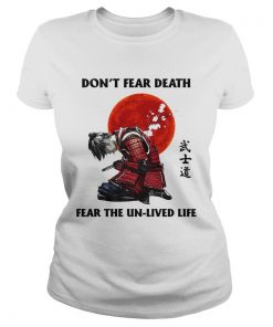 Samurai Dont Fear Death Fear The UnLived Life  Classic Ladies