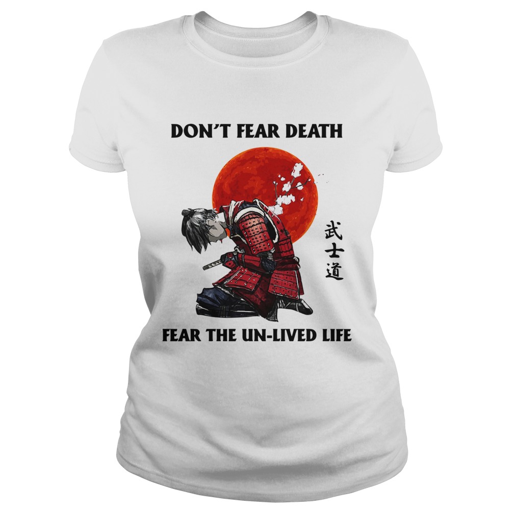 Samurai Dont Fear Death Fear The UnLived Life  Classic Ladies