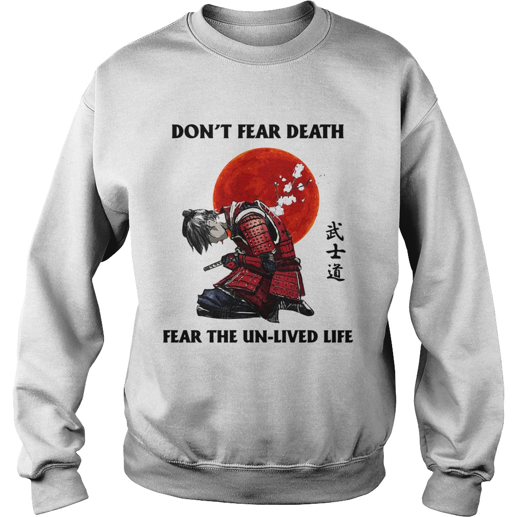Samurai Dont Fear Death Fear The UnLived Life  Sweatshirt