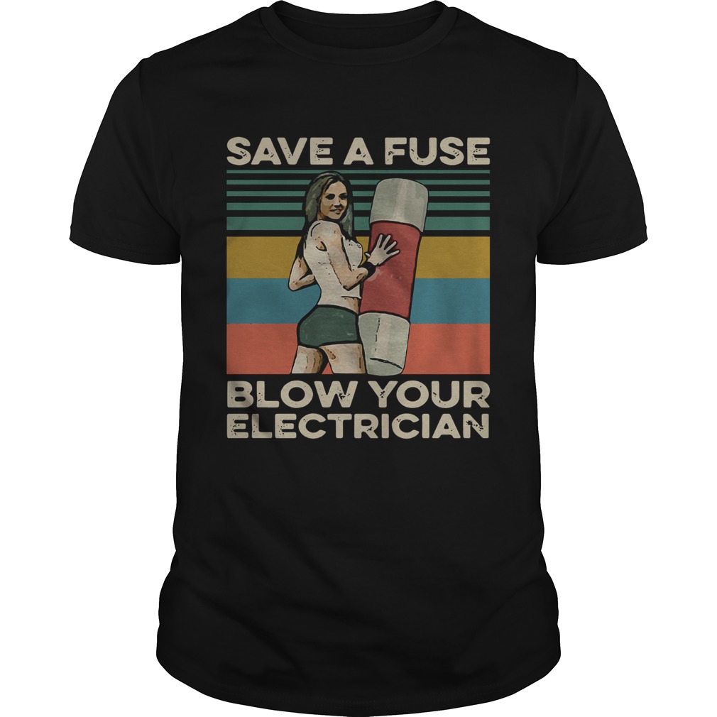 Save a fuse blow your electrician vintage shirt