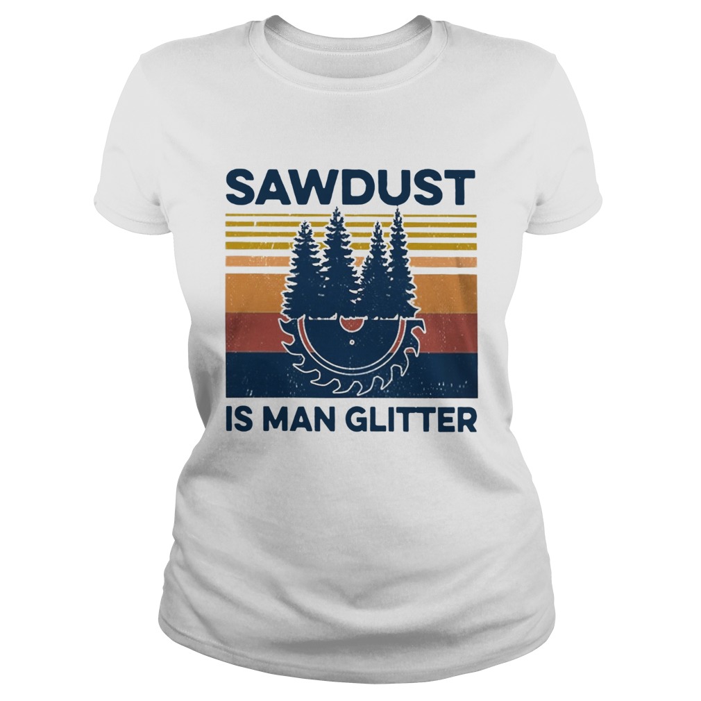 Sawdust Is Man Glitter Vintage Classic Ladies