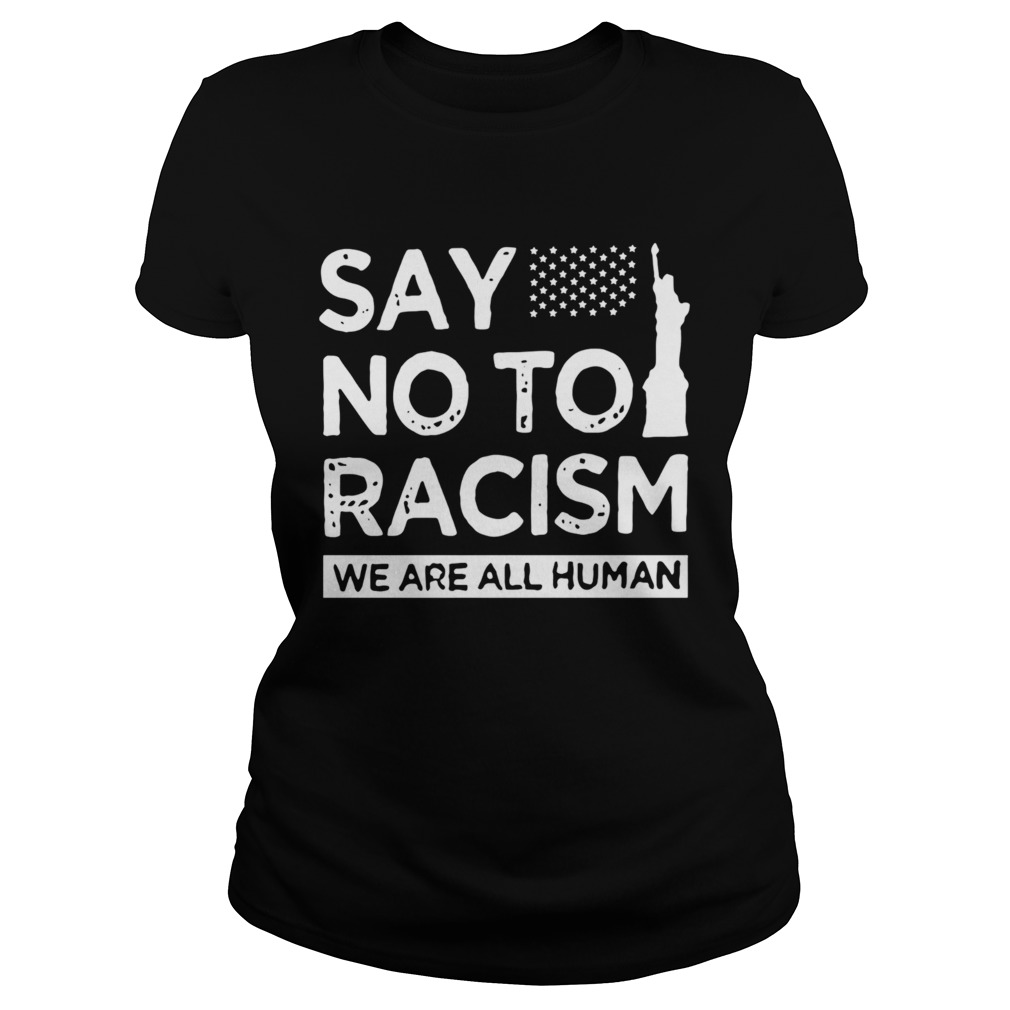 Say No To Racism We Are All Human  Classic Ladies