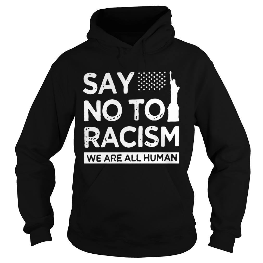 Say No To Racism We Are All Human  Hoodie
