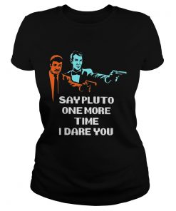 Say Pluto One More Time I Dare You  Classic Ladies