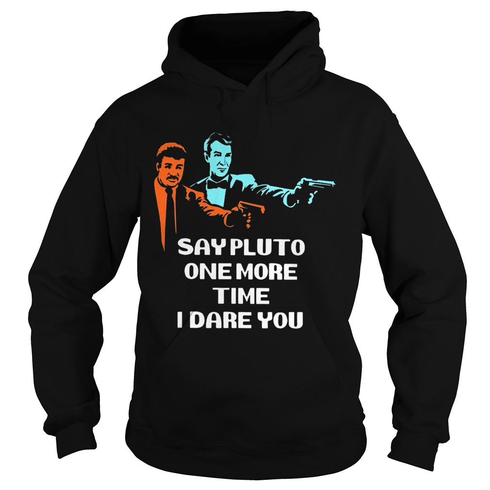 Say Pluto One More Time I Dare You  Hoodie