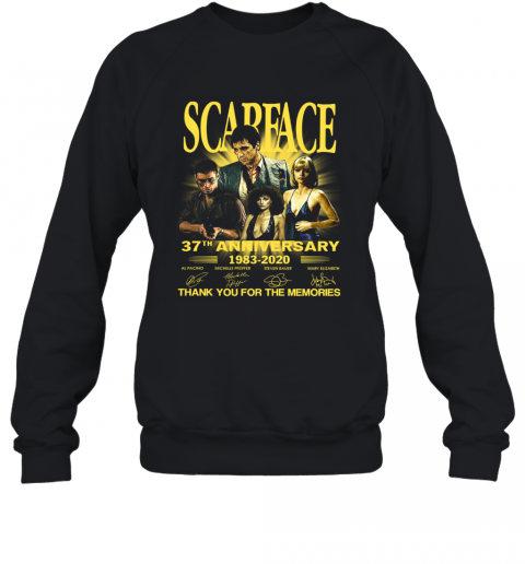 Scarface 37Th Anniversary 1983 2020 Thank You For The Memories Signatures T-Shirt Unisex Sweatshirt