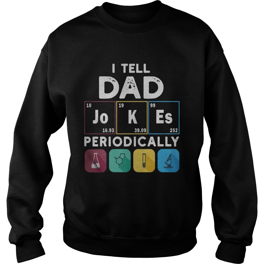 Science I Tell Dad Jokes Periodically  Sweatshirt