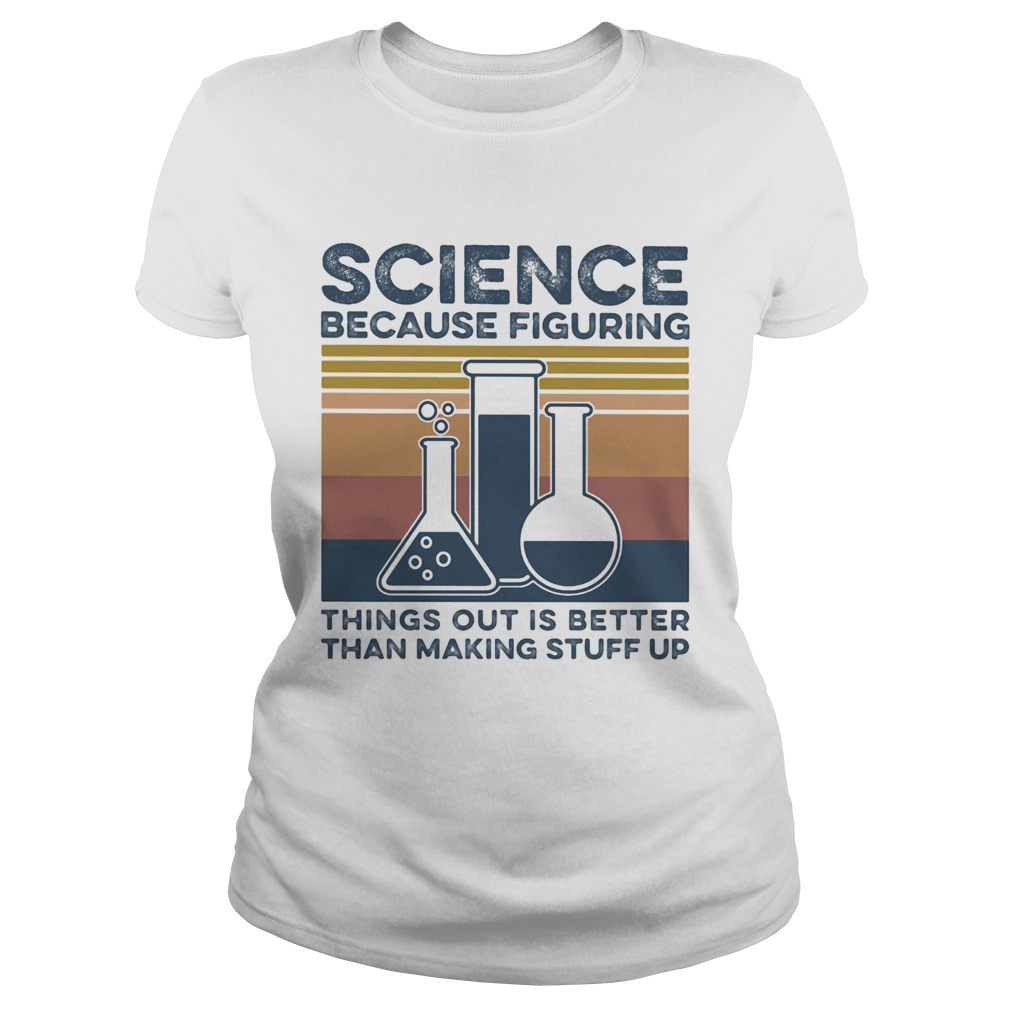 Science because figuring things out is better than making stuff vintage retro  Classic Ladies