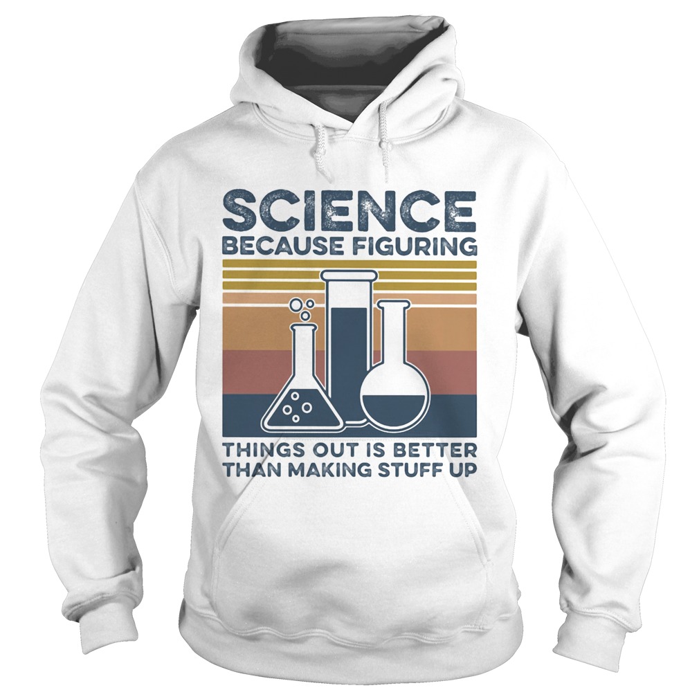 Science because figuring things out is better than making stuff vintage retro  Hoodie