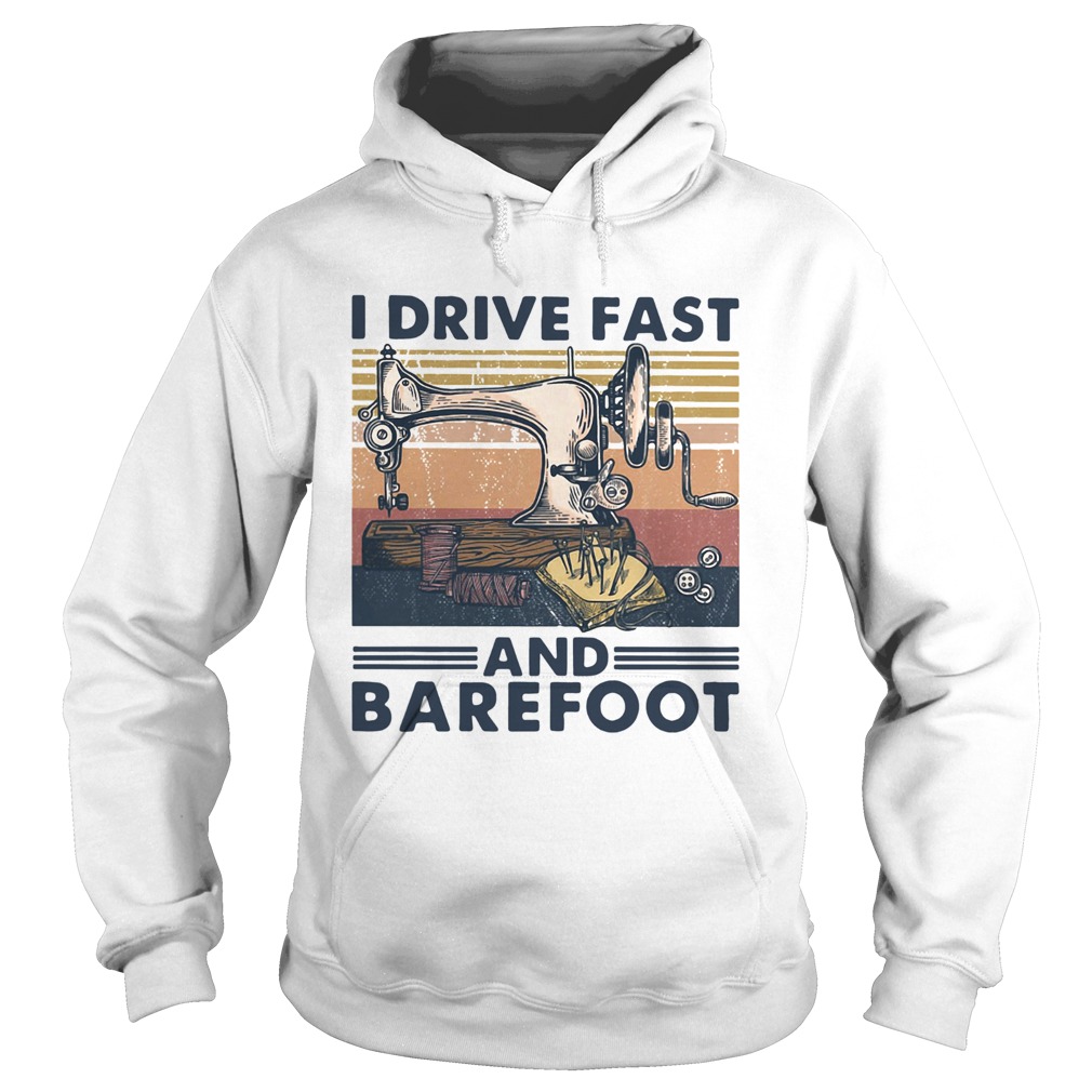 Sewing I Drive Fast And Barefoot Vintage Hoodie