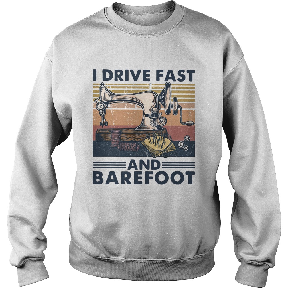 Sewing I Drive Fast And Barefoot Vintage Sweatshirt