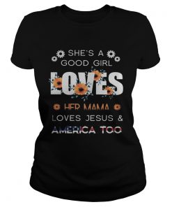 Shes a good girl loves her mama loves jesus and america too independence day flowers  Classic Ladies
