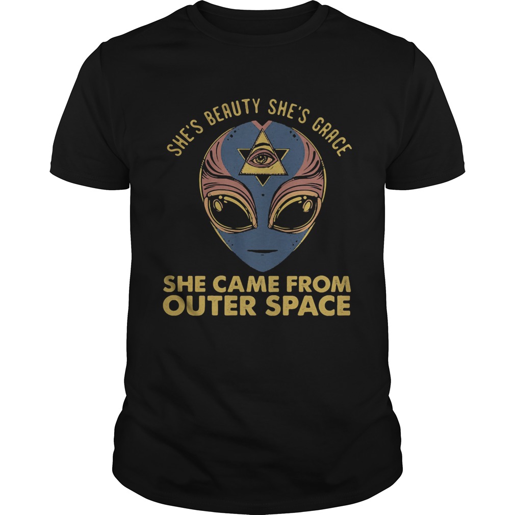 Shes beauty shes grace she came from outer space shirt