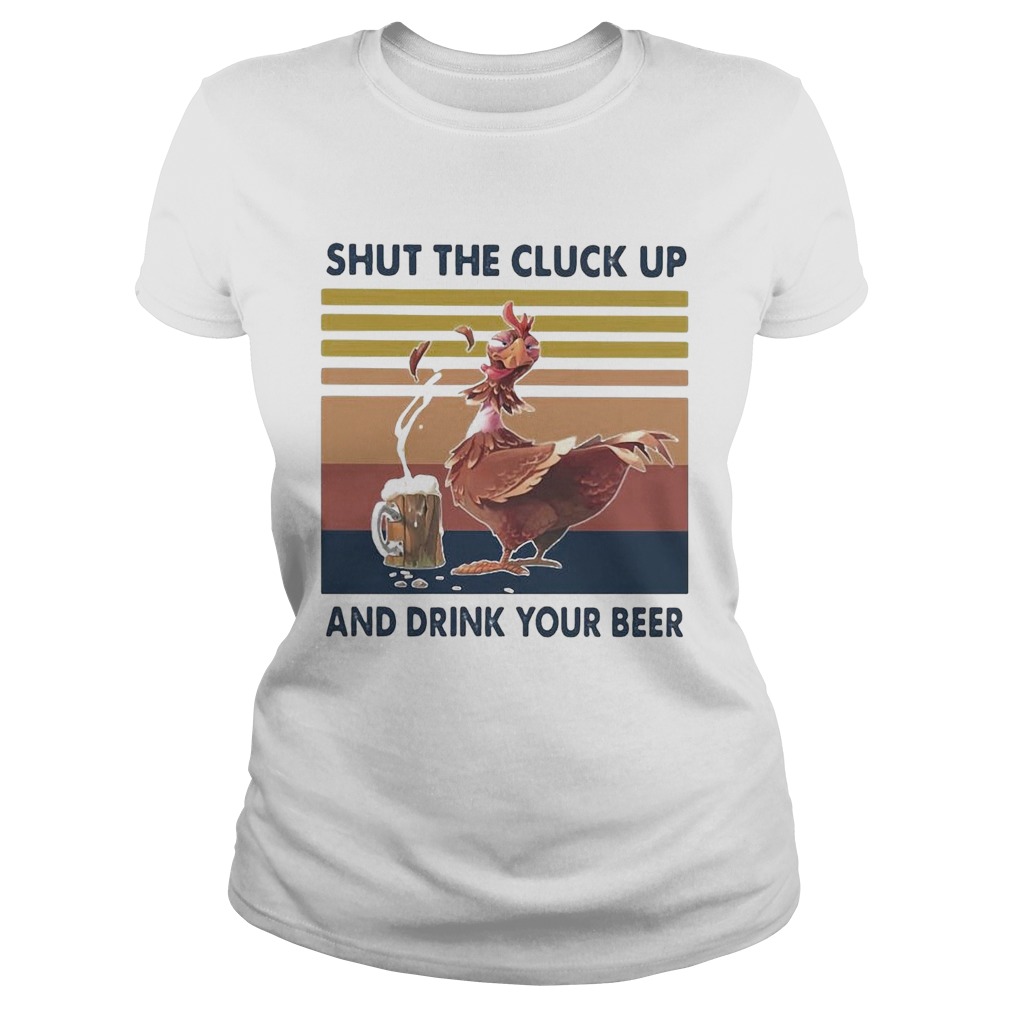 Shut The Cluck Up And Drink Your Beer Vintage Classic Ladies