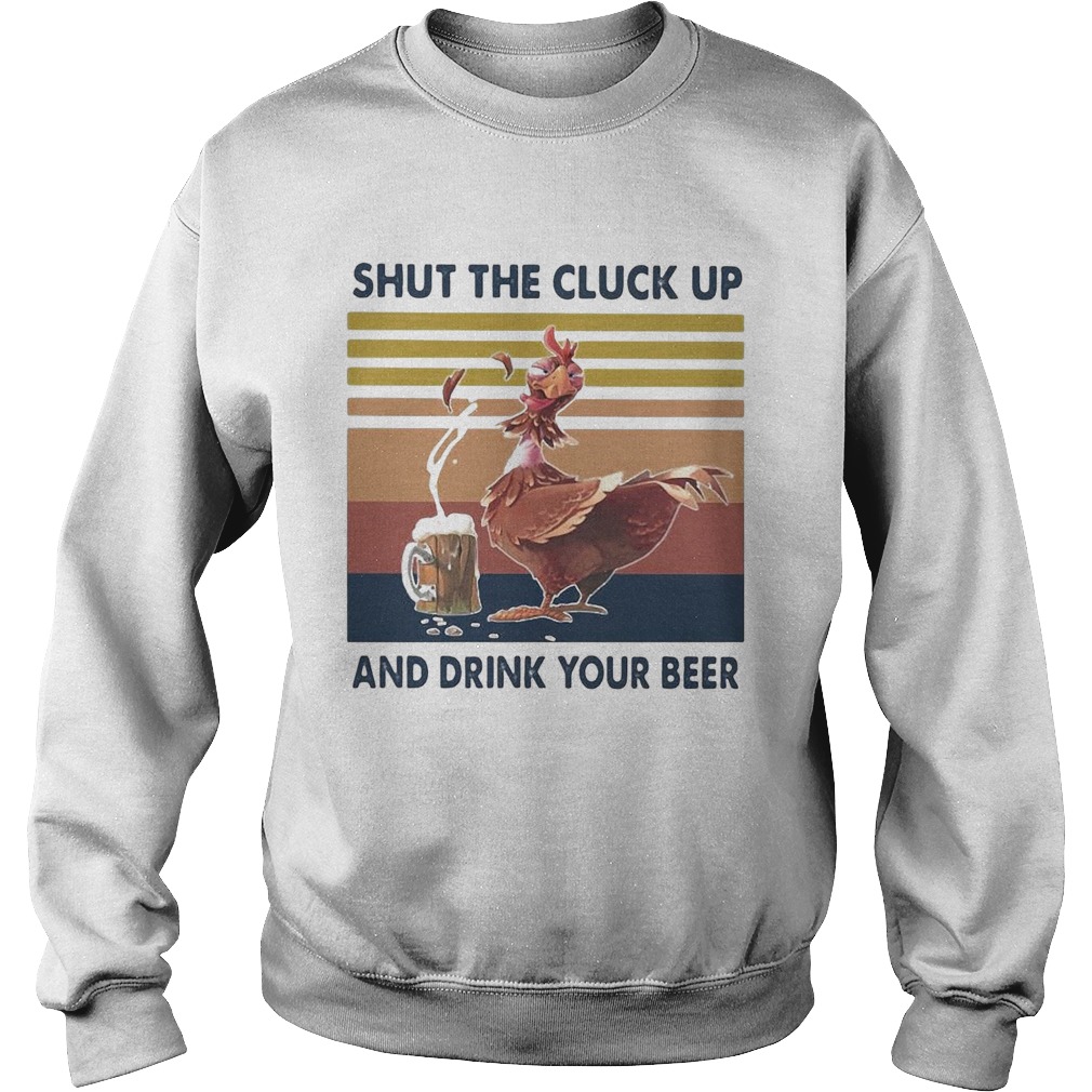 Shut The Cluck Up And Drink Your Beer Vintage Sweatshirt