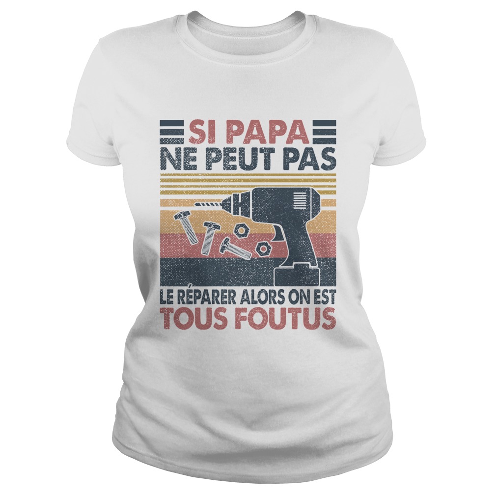 Si papa ne peut pas le reparer alors on est tous foutus vintage retro Classic Ladies