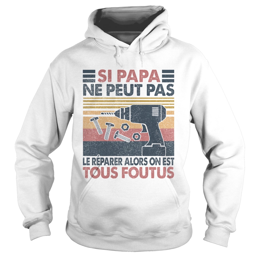 Si papa ne peut pas le reparer alors on est tous foutus vintage retro Hoodie