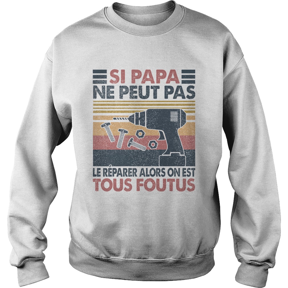 Si papa ne peut pas le reparer alors on est tous foutus vintage retro Sweatshirt