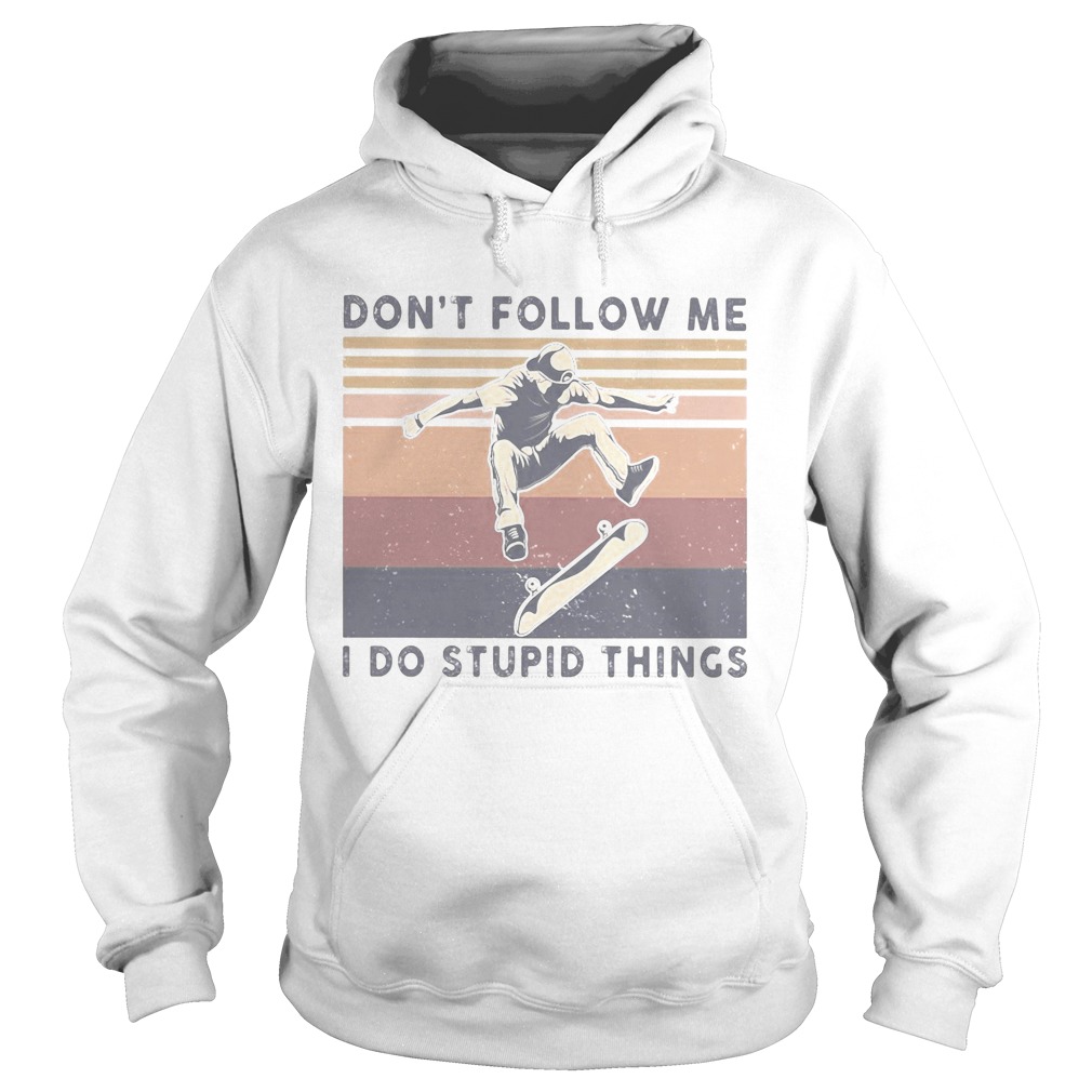 Skateboard dont follow me I do stupid things vintage Hoodie