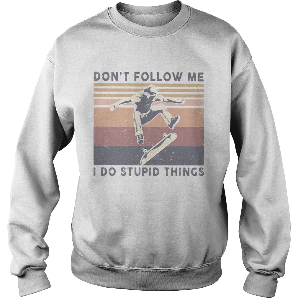 Skateboard dont follow me I do stupid things vintage Sweatshirt