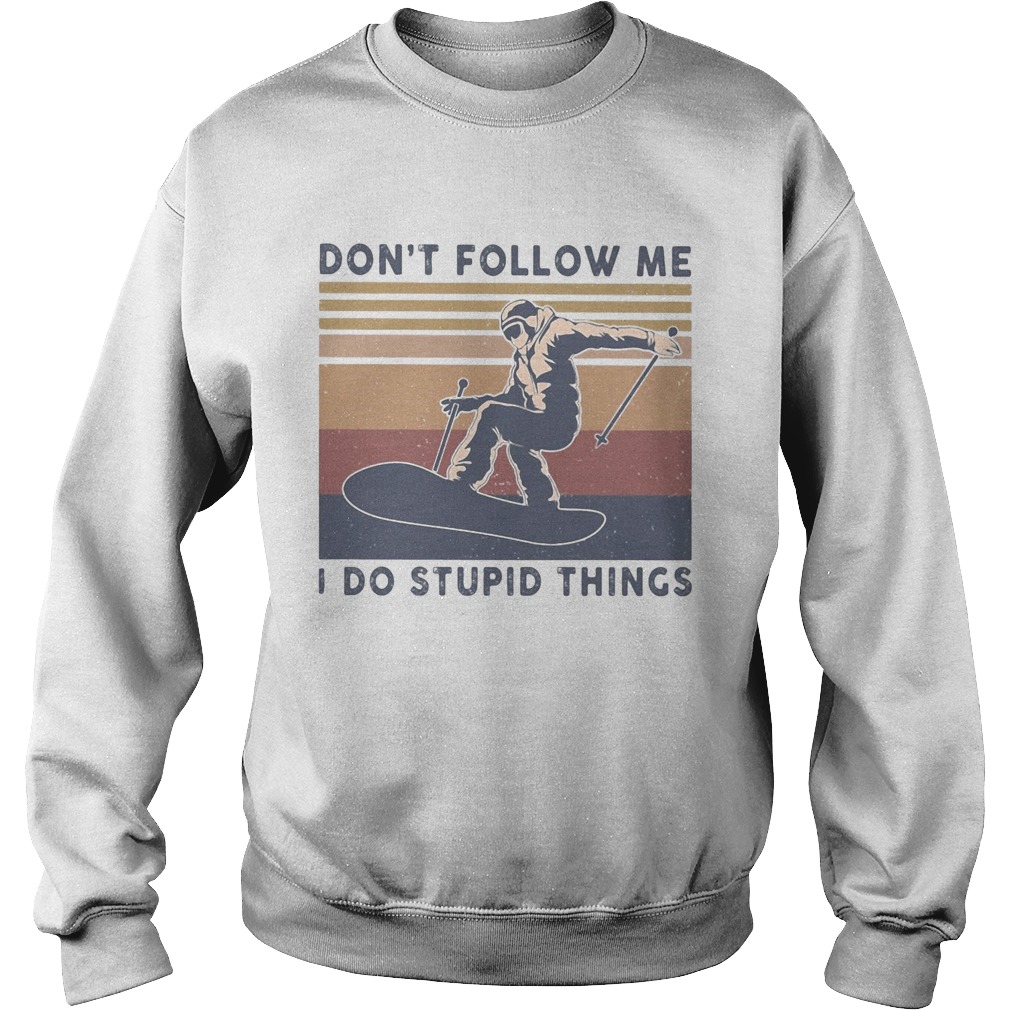 Skiing dont follow me I do stupid things vintage Sweatshirt