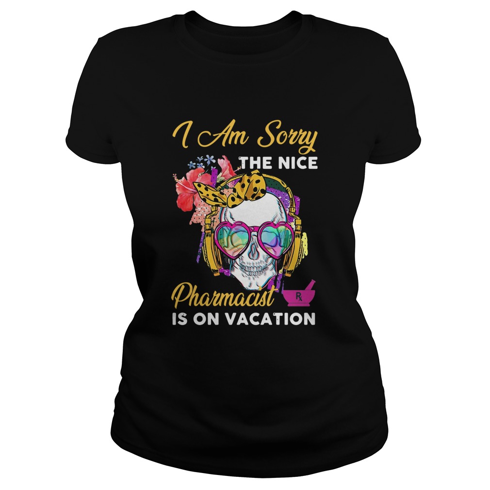 Skull I Am Sorry The Nice Pharmacist Is On Vacation Classic Ladies