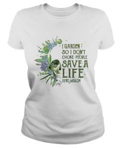 Skull I Garden So I Dont Choke People Save A Life Send Much  Classic Ladies