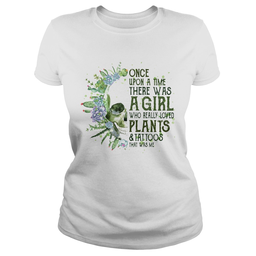 Skull cactus once upon a time there was a girl who really loves plants and tattoos that was me shir Classic Ladies