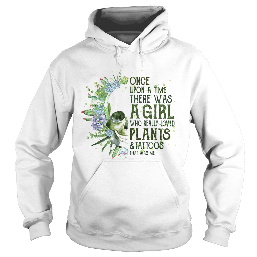 Skull cactus once upon a time there was a girl who really loves plants and tattoos that was me shir Hoodie