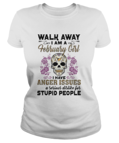 Skull death festival walk away I am a february girl I have anger issues and a serious dislike for s Classic Ladies