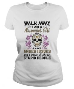 Skull death festival walk away I am a november girl I have anger issues and a serious dislike for s Classic Ladies
