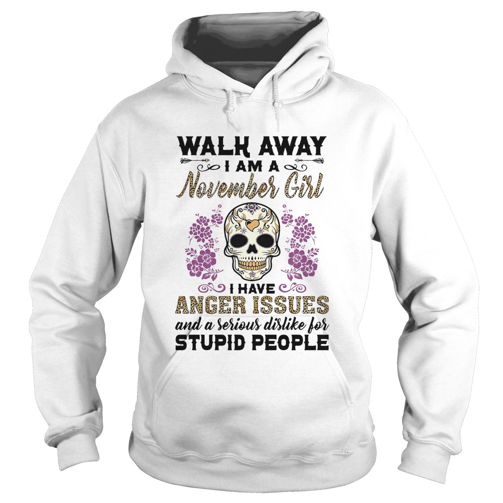Skull death festival walk away I am a november girl I have anger issues and a serious dislike for s Hoodie