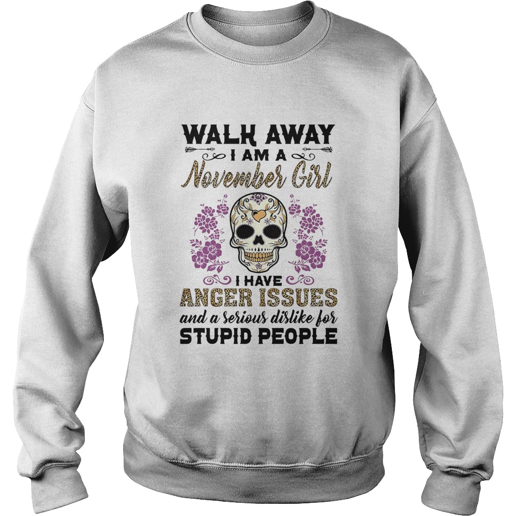 Skull death festival walk away I am a november girl I have anger issues and a serious dislike for s Sweatshirt