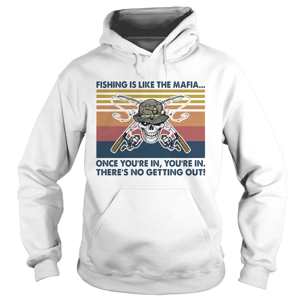 Skull fishing is like the mafia once youre in theres no getting out vintage retro Hoodie