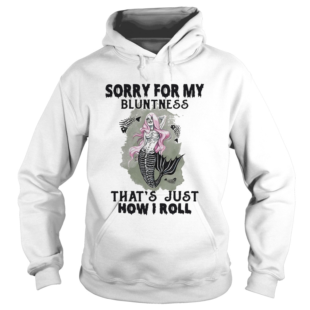Skull mermaid sorry for my bluntness thats just how i roll Hoodie