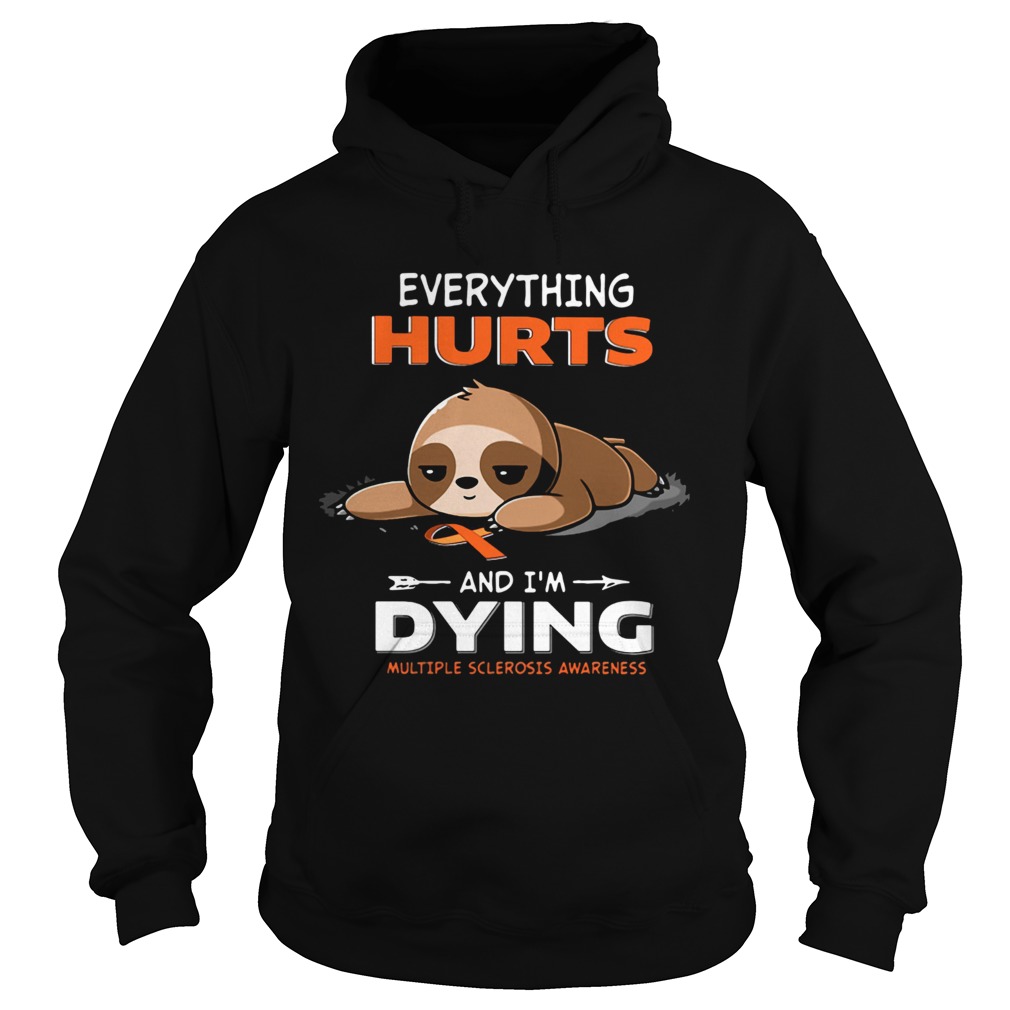 Sloth Everything Hurts And Im Dying Multiple Sclerosis Awareness Hoodie
